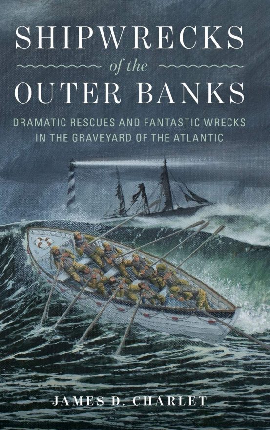 Shipwrecks of the Outer Banks - Dramatic Rescues and Fantastic Wrecks in the Graveyard of the Atlantic.